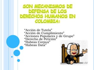 “Acción de Tutela”
“Acción de Cumplimiento”
“Acciones Populares y de Grupo”
“Derecho de Petición”
“Habeas Corpus”
“Habeas Data”
 