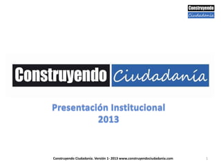 1Construyendo Ciudadanía. Versión 1- 2013 www.construyendociudadania.com
 