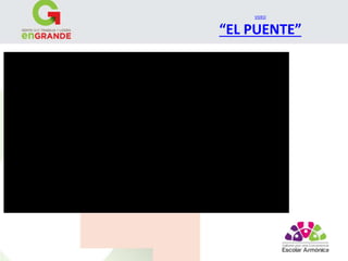 VIDEO 
“EL PUENTE” 
 