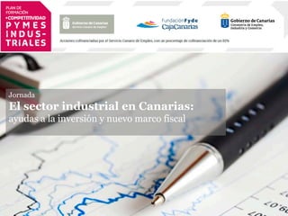 Jornada
El sector industrial en Canarias:
ayudas a la inversión y nuevo marco fiscal
 
