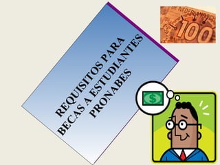 REQUISITOS PARA BECAS A ESTUDIANTES PRONABES 