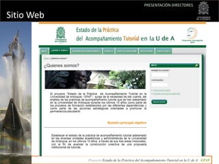 PRESENTACIÓN DIRECTORES

Sitio Web




            Proyecto Estado de la Práctica del Acompañamiento Tutorial en la U de A...
