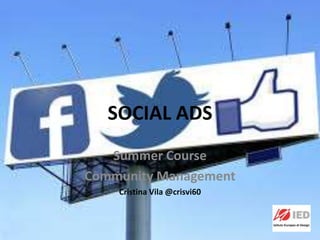 SOCIAL ADS
Summer Course
Community Management
Cristina Vila @crisvi60
 