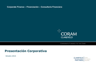 Presentación Corporativa
Octubre 2010
Corporate Finance – Financiación – Consultoría Financiera
 