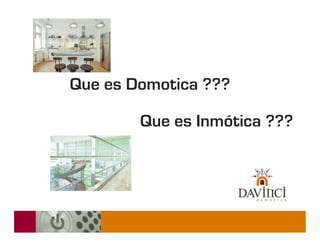 Que es Domotica ???

        Que es Inmótica ???
 