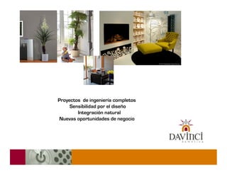 Proyectos de ingeniería completos
     Sensibilidad por el diseño
        Integración natural
Nuevas oportunidades de negocio
 