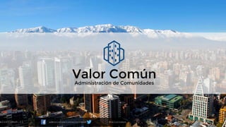 valorcomun.cl administracionvalorcomun @valorcomun 1contacto@valorcomun.cl
 