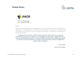 Porqué Zertia…




© Copyright 2012, Zertia Telecomunicaciones   11
 