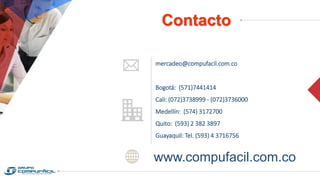 mercadeo@compufacil.com.co
Bogotá: (571)7441414
Cali: (072)3738999 - (072)3736000
Medellín: (574) 3172700
Quito: (593) 2 382 3897
Guayaquil: Tel. (593) 4 3716756
Contacto
www.compufacil.com.co
 