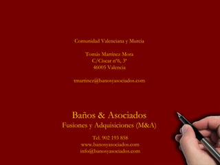 Comunidad Valenciana y Murcia Tomás Martínez Mora C/Císcar nº6, 3ª 46005 Valencia [email_address] 