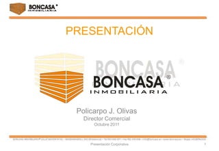 PRESENTACIÓN




 Policarpo J. Olivas
   Director Comercial
       Octubre 2011



     Presentación Corporativa   1
 