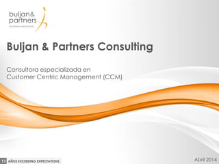 Buljan & Partners Consulting
Consultora especializada en
Customer Centric Management (CCM)
Enero 2015
 
