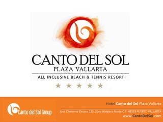Hotel Canto del Sol Plaza Vallarta

____________________________________________________________________

José Clemente Orozco 125, Zona Hotelera Norte C.P. 48333 PUERTO VALLARTA

www.CantoDelSol.com

 