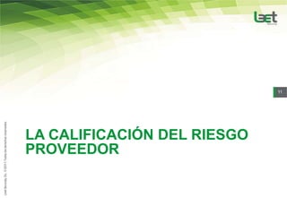11




LA CALIFICACIÓN DEL RIESGO
PROVEEDOR
 