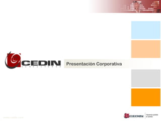 Presentación Corporativa




                                           Hacemos posible
                                           el cambio
www.cedin.com
 