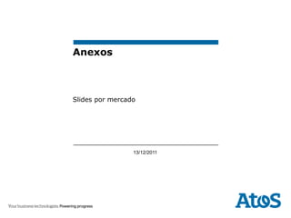 Anexos



Slides por mercado




                 13/12/2011
 