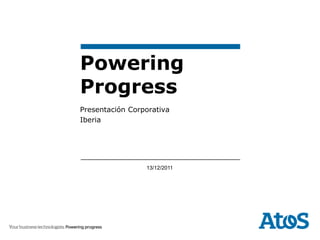 Powering
Progress
Presentación Corporativa
Iberia




                 13/12/2011
 