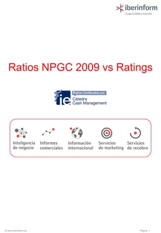 Página: 1© www.iberinform.es
Ratios NPGC 2009 vs Ratings
 