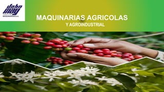 MAQUINARIAS AGRICOLAS
Y AGROINDUSTRIAL
 