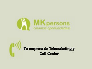Tu empresa de Telemaketing y
Call Center
 