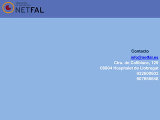 Contacto
info@netfal.es
Ctra. de Collblanc, 129
08904 Hospitalet de Llobregat
932600603
607656648
 