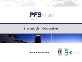 Presentación Corporativa




    www.pfsgrupo.com
 