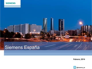 @siemens_es
Siemens España
Febrero, 2014
 