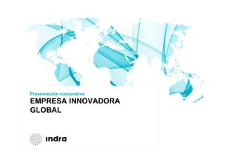 Presentación corporativa

EMPRESA INNOVADORA
GLOBAL

 
