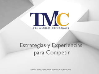 Estrategias y Experiencias
para Competir
ESPAÑA-BRASIL-VENEZUELA-REPÚBLICA DOMINICANA
 
