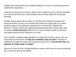 SUS EXPONENTES:GUSTAVE COURBETJEAN FRANÇOIS MILLETHONORE DAUMIERJEAN BAPTISTE CAMILLE COROTJOHN SINGER SARGENT