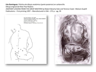 Práctica de dibujo con lápizLita Domínguez (2008)Dibujo original de AgnoloBronzino (1503-1572)Anatomy lessons from the great masters  Robert Beverly Hale and Terence Coyle –Watson-Guptill Publications – First printing 1997 – Manufactured in USA – 271 p.