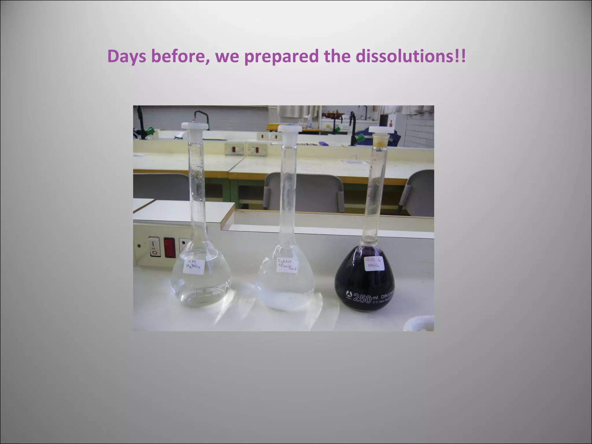 Days before, we prepared the dissolutions!! 