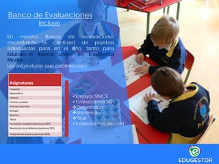 Banco de Evaluaciones
Incluye:
En nuestro Banco de evaluaciones
encontrarás la cantidad de pruebas
adecuadas para en el año, tanto para
Educación Básica como en Enseñanza
Media.
Las asignaturas que cubrimos son:
Asignaturas
Lenguaje
Matemática
Historia
Ciencias sociales
Ciencias naturales
Biología
Química
física
Formación ciudadana (exclusiva SEP)
Resolución de problemas (exclusiva SEP)
Comprensión lectora (exclusiva SEP)
Ensayos SIMCE
Evaluaciones SEP:
Diagnóstico
Intermedia
Final
Evaluaciones de nivel.
 