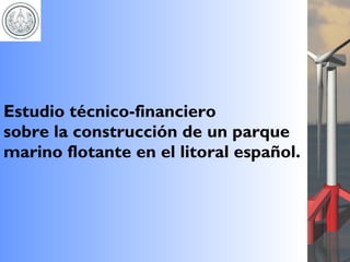 Estudio técnico-financiero sobre la construcción de un parque marino flotante en el litoral español. 