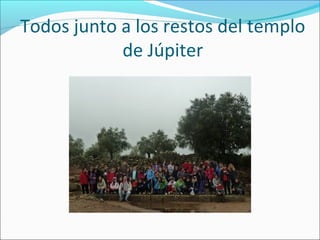 Todos junto a los restos del templo
            de Júpiter
 