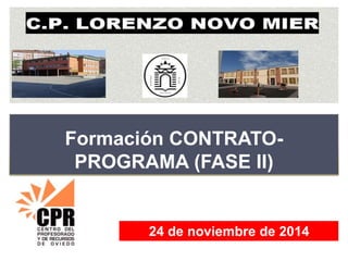Formación CONTRATO-PROGRAMA 
(FASE II) 
24 de noviembre de 2014 
 