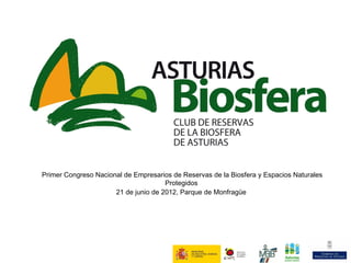 Primer Congreso Nacional de Empresarios de Reservas de la Biosfera y Espacios Naturales
                                      Protegidos
                      21 de junio de 2012, Parque de Monfragüe
 