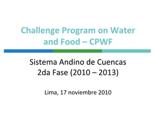 Agua, Alimentos y Desarrollo  The CGIAR Challenge Program Water and Food