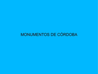 MONUMENTOS DE CÓRDOBA
 