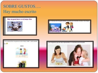 SOBRE GUSTOS….
Hay mucho escrito

 