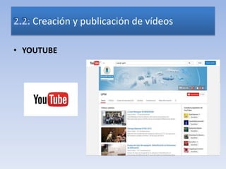 • YOUTUBE
Creación y publicación de vídeos
 