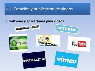 • Software y aplicaciones para vídeos
Creación y publicación de vídeos
 
