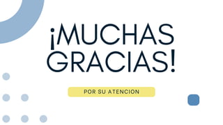 ¡MUCHAS
GRACIAS!
POR SU ATENCION
 