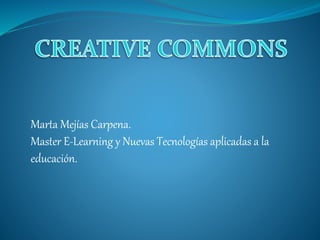 Marta Mejías Carpena.
Master E-Learning y Nuevas Tecnologías aplicadas a la
educación.
 