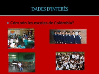  Cóm són les escoles de Colòmbia?
 