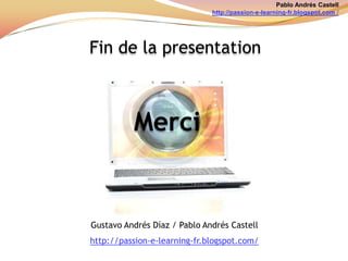 Pablo Andrés Castellhttp://passion-e-learning-fr.blogspot.com /SatisfactionLes cours de formation en lignedoivent :Motiverl’étudiantdépuis que commence le cours,pendant son processusd’apprentissage et capturerl’attention de l’étudiantdans ce quiconcerne la visualisation des contenus.Promouvoir,faciliter, l’apprentissageautonomeFaire voir le contenucommequelquechosed’intéressantquirépondraauxexpectatives de formationAvoir un penchat par l’acquisition des nouvellescompetences et connaissancesquipermettentauétudiantd’affronter de nouveauxdéfisprofessionnelles et personnels. 