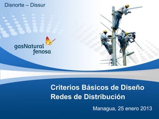 Criterios Básicos de Diseño
Redes de Distribución
Managua, 25 enero 2013
Disnorte – Dissur
 