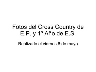 Fotos del Cross Country de E.P. y 1º Año de E.S. Realizado el viernes 8 de mayo 