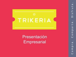 www.trikeria.com 1
Presentación
Empresarial
 