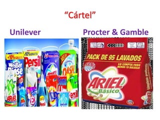“Cártel”
Unilever Procter & Gamble
 